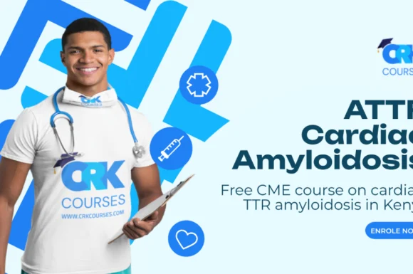 Free CME Course on Cardiac TTR Amyloidosis in Kenya: Empowering Healthcare Professionals for Early Diagnosis